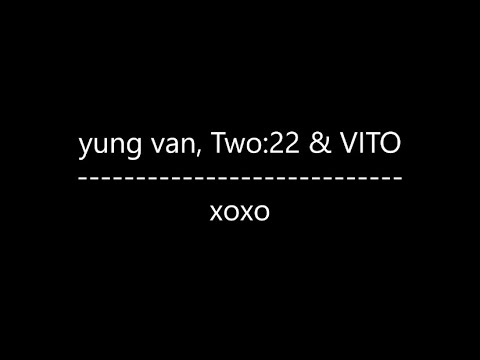 yung van, Two22 & VITO - xoxo (Lyrics)