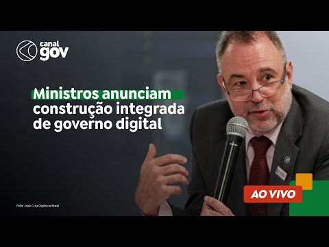 🔴 MINISTROS ANUNCIAM CONSTRUÇÃO INTEGRADA DE GOVERNO DIGITAL