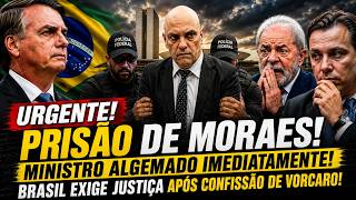 PRISÃO DE MORAES! MINISTRO ALGEMADO IMEDIATAMETE! BRASIL EXIGE JUSTIÇA APÓS CONFISSÃO DE VORCARO!