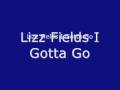 Lizz Fields I Gotta Go 