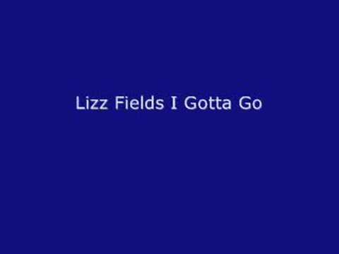 Lizz Fields I Gotta Go