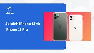 Nên chọn iPhone 11 hay iPhone 11 Pro?