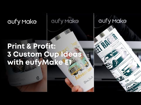 Print & Sell: 3 Custom Cup Ideas with eufyMake E1!
