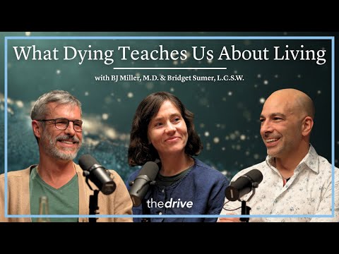 @PeterAttiaMD - "What the Dying Teach Us About Living | with BJ Miller, M.D. & Bridget Sumer, L.C.S.W."