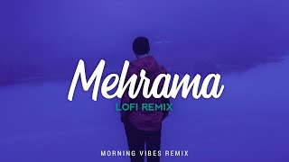 Download lagu Mehrama [Lofi Remix] - Darshan Raval, Antara Mitra | Love Aaj Kal | Morning Vibes mp3