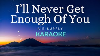 I'll Never Get Enough Of You - Air Supply (Karaoke)