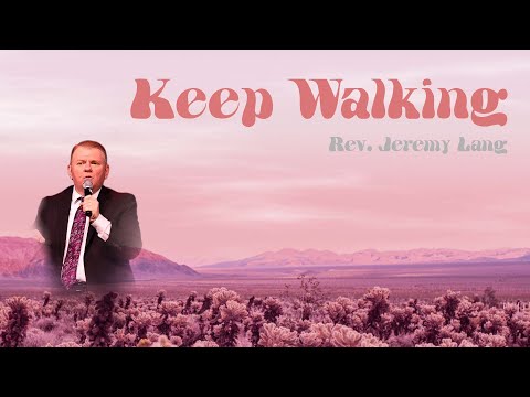 "Keep Walking" - Rev. Jeremy Lang [August 22, 2021 AM]