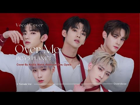 Overdose 'Over Me' (Cover by Azelia, Nana, Adelluna, Qyela, Dee)