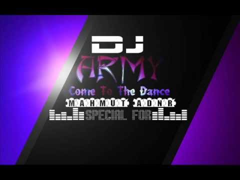 Dj Army - Come To The Dance ( Special For Mahmut ADNR )