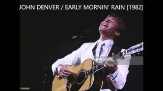 JOHN DENVER / EARLY MORNIN&#39; RAIN [05/30/1982] (Live)