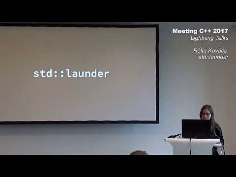 std::launder - Réka Kovács - Lightning Talks Meeting C++ 2017