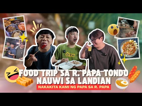 FOOD TRIP SA R. PAPA TONDO NAUWI SA LANDIAN (NAKAKITA KAMI NG PAPA SA R. PAPA)