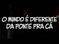 Racionais MC's - Da Ponte Pra Cá - Letra HD