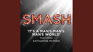 It&#39;s A Man&#39;s Man&#39;s Man&#39;s World (SMASH Cast Version) (feat. Katharine McPhee)