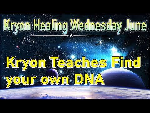 Kryon Healing Wednesday June - Kryon Teaches Find your own DNA