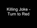 Killing Joke - Turn to Red