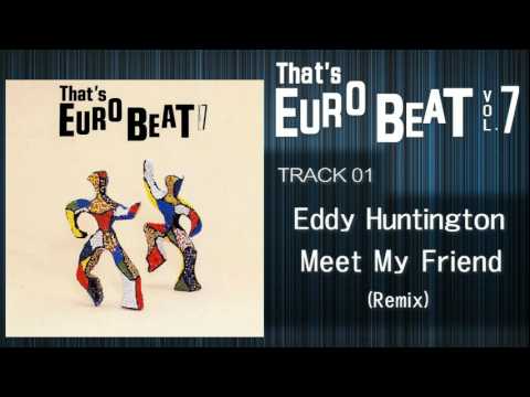 Eddy Huntington - Meet My Friend (Remix) That's EURO BEAT 07-01