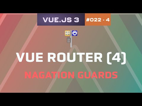 22.4 - Vue Router - Navigation Guards | Vue.js 3