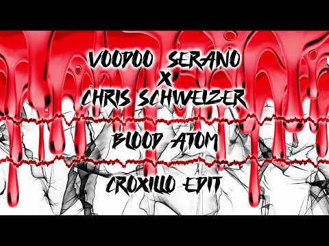 Voodoo & Serano x Chris Schweizer - Blood Atom (Croxillo Edit)