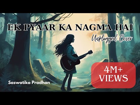 Ek Pyaar Ka Nagma Hai | Unplugged Lyrical Cover | Saswatika Pradhan