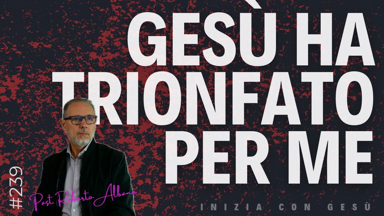 INIZIA CON GESÙ! - "Gesù ha trionfato per me"