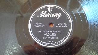PENGUINS - MY TROUBLES ARE NOT AT AN END - MERCURY 70799, 78 RPM!