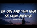 Ek Din Aap Yun Hum Se Chin Jaenge (Lyrics) - Ahmed Nadeem lofi