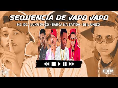 SEQUENCIA DE VAPO VAPO - MC 10G - LUKA DA ZO - BARCA NA BATIDA   DJ JL UNICO - BREGA FUNK REMIX