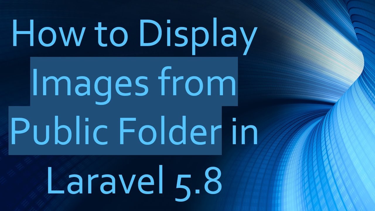How to Display Images from Public Folder in Laravel 5.8