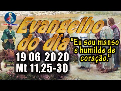 EVANGELHO DO DIA 19/06/2020, COM REFLEXÃO. Evangelho (Mt 11,25-30)
