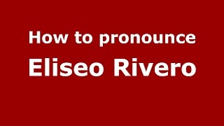 How to pronounce Eliseo Rivero