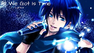 Nightcore - All We Got Is Time