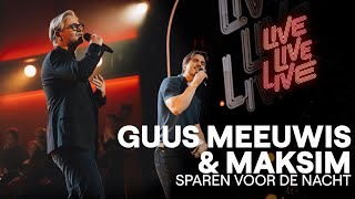 Sparen Voor De Nacht - Guus Meeuwis &amp; Maksim | Live live live