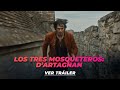 LOS TRES MOSQUETEROS D ARTAGNAN TRÁILER OFICIAL ESPAÑOL LATINO