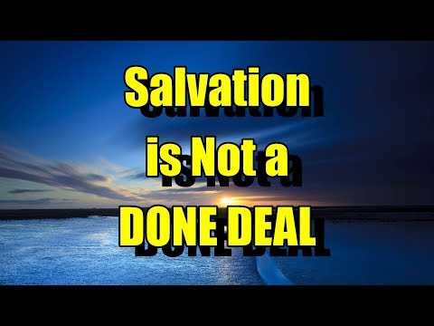 Salvation is Not a DONE DEAL