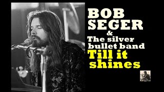 Till it shines  -- Bob Seger