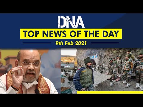 DNA: Top News of the Day | February 09, 2021 | Uttarakhand Glacier Burst | Chinese firms | Amit Shah