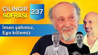 Çilingir Sofrası 237 / İman şahımız, ego kölemiz