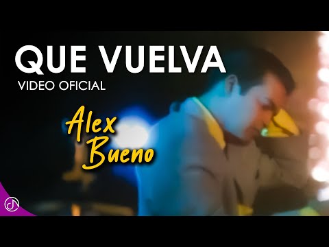 Que VUELVA ????- Alex Bueno [Video Oficial]