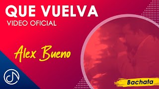 Video thumbnail of "Que VUELVA 🕺- Alex Bueno [Video Oficial]"