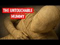 The Mystery Of The Mummy No Archaeologist Dares To Open