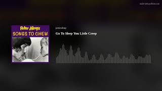 Go To Sleep You Little Creep