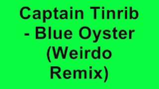 Captain Tinrib - Blue Oyster (Weirdo Remix)