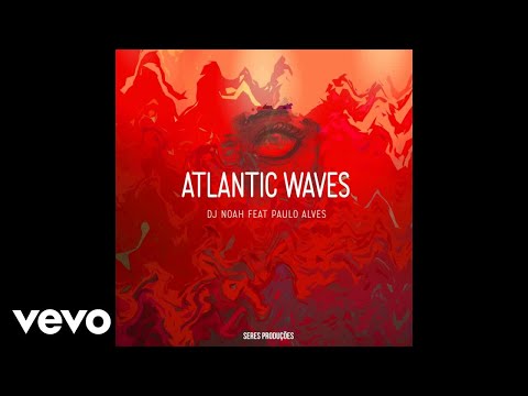 Dj Noah - Atlantic Waves (Official Audio) ft. Paulo Alves