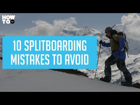 TEN SPLITBOARDING MISTAKES TO AVOID | HOW TO XV