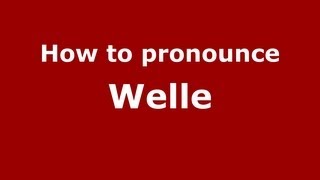 How to pronounce Welle