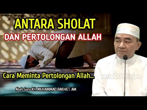 Antara Sholat Dan Pertolongan Allah || KH. Muhammad Bakhiet