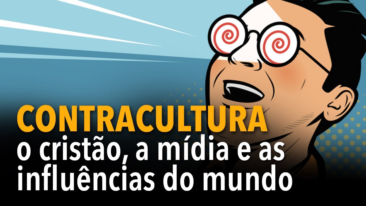 Contracultura: o cristão, a mídia e as influências do mundo