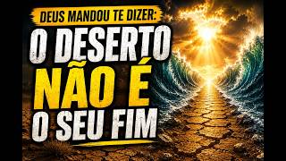DEUS MANDOU TE DIZER: O DESERTO NÃO É O SEU FIM