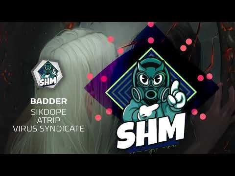 SIKDOPE & ATRIP - BADDER FT. VIRUS SYNDICATE [SPEED HOUSE MUSIC]